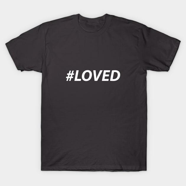 #LOVED T-Shirt by CurvyGirlsSwirl2018